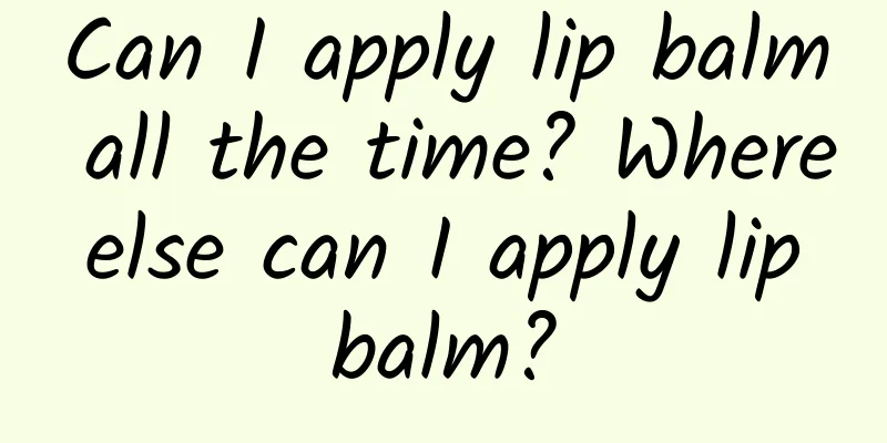 Can I apply lip balm all the time? Where else can I apply lip balm?