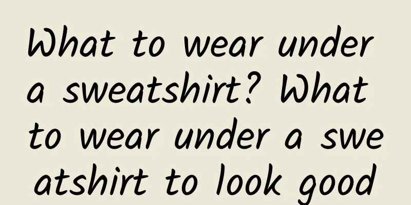 What to wear under a sweatshirt? What to wear under a sweatshirt to look good