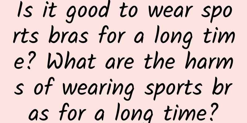 Is it good to wear sports bras for a long time? What are the harms of wearing sports bras for a long time?