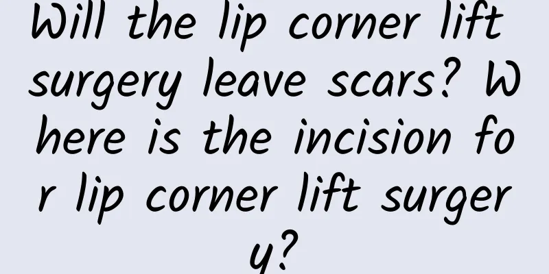 Will the lip corner lift surgery leave scars? Where is the incision for lip corner lift surgery?
