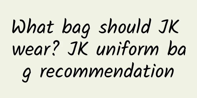 What bag should JK wear? JK uniform bag recommendation