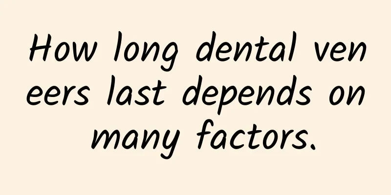 How long dental veneers last depends on many factors.