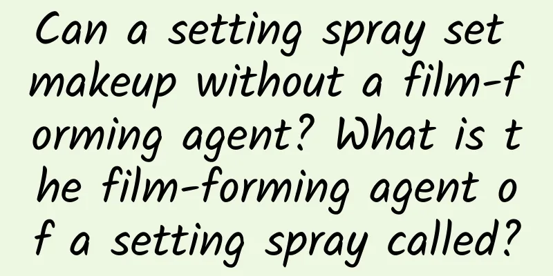 Can a setting spray set makeup without a film-forming agent? What is the film-forming agent of a setting spray called?