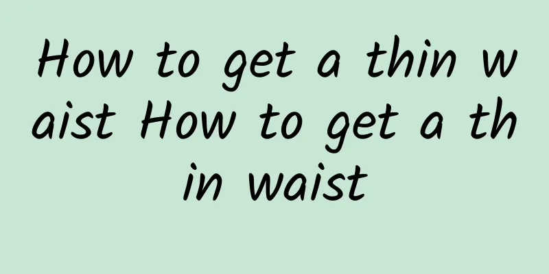 How to get a thin waist How to get a thin waist