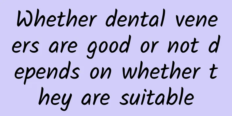 Whether dental veneers are good or not depends on whether they are suitable