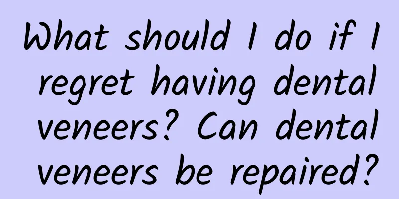 What should I do if I regret having dental veneers? Can dental veneers be repaired?
