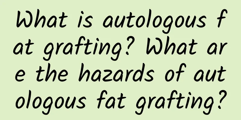 What is autologous fat grafting? What are the hazards of autologous fat grafting?