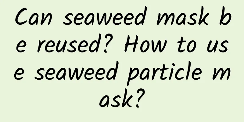 Can seaweed mask be reused? How to use seaweed particle mask?
