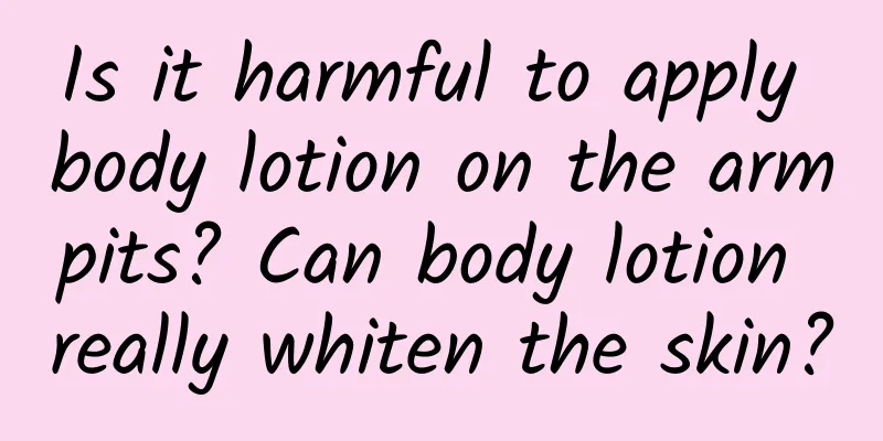 Is it harmful to apply body lotion on the armpits? Can body lotion really whiten the skin?