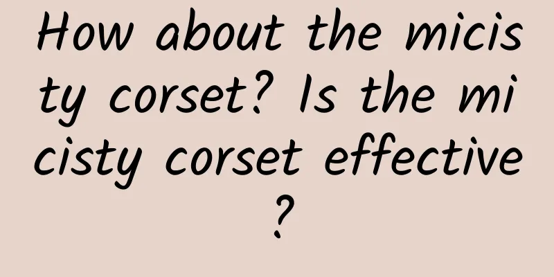 How about the micisty corset? Is the micisty corset effective?