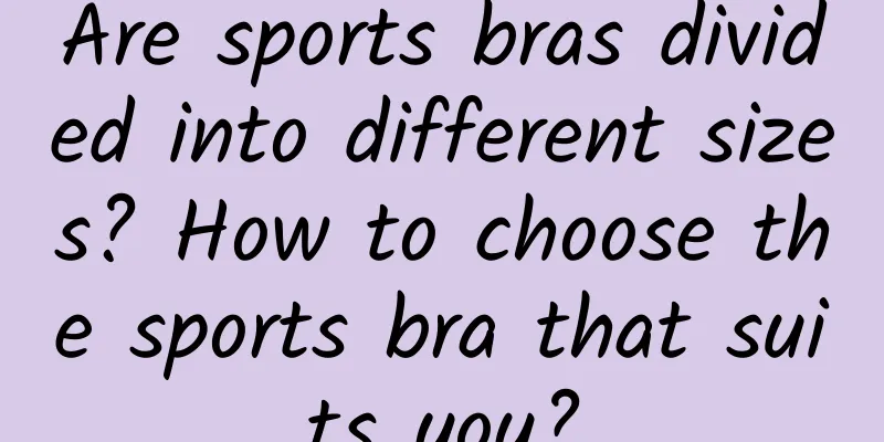 Are sports bras divided into different sizes? How to choose the sports bra that suits you?