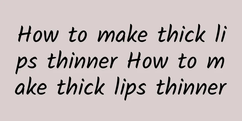 How to make thick lips thinner How to make thick lips thinner