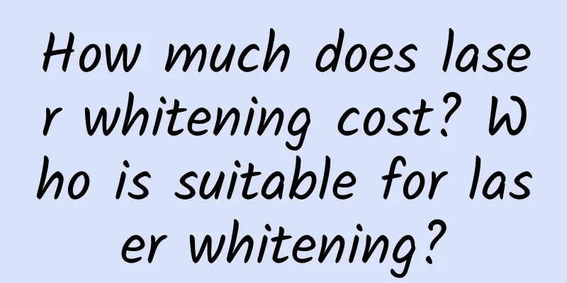 How much does laser whitening cost? Who is suitable for laser whitening?