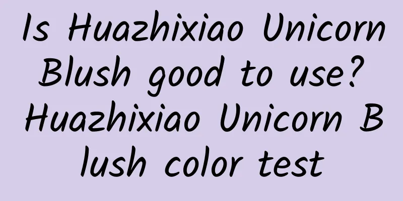 Is Huazhixiao Unicorn Blush good to use? Huazhixiao Unicorn Blush color test