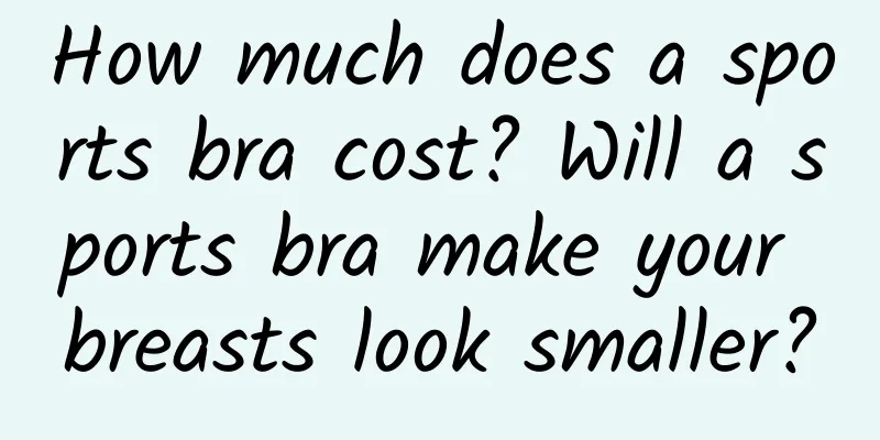 How much does a sports bra cost? Will a sports bra make your breasts look smaller?