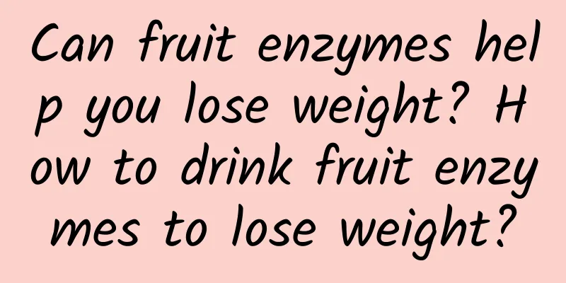 Can fruit enzymes help you lose weight? How to drink fruit enzymes to lose weight?