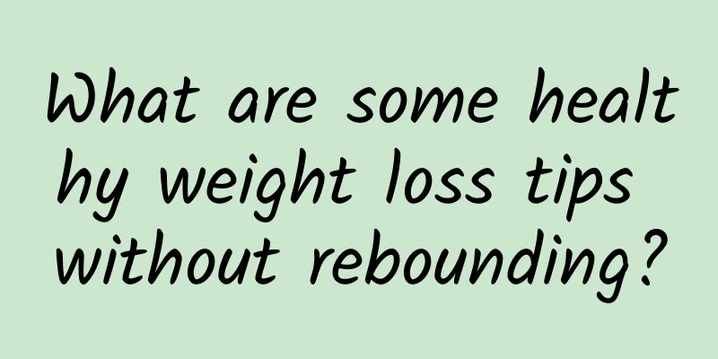 What are some healthy weight loss tips without rebounding?