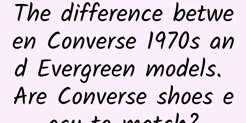 The difference between Converse 1970s and Evergreen models. Are Converse shoes easy to match?