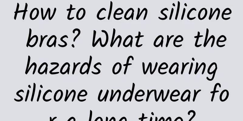 How to clean silicone bras? What are the hazards of wearing silicone underwear for a long time?