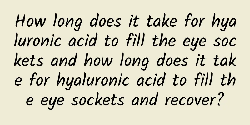 How long does it take for hyaluronic acid to fill the eye sockets and how long does it take for hyaluronic acid to fill the eye sockets and recover?