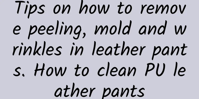 Tips on how to remove peeling, mold and wrinkles in leather pants. How to clean PU leather pants