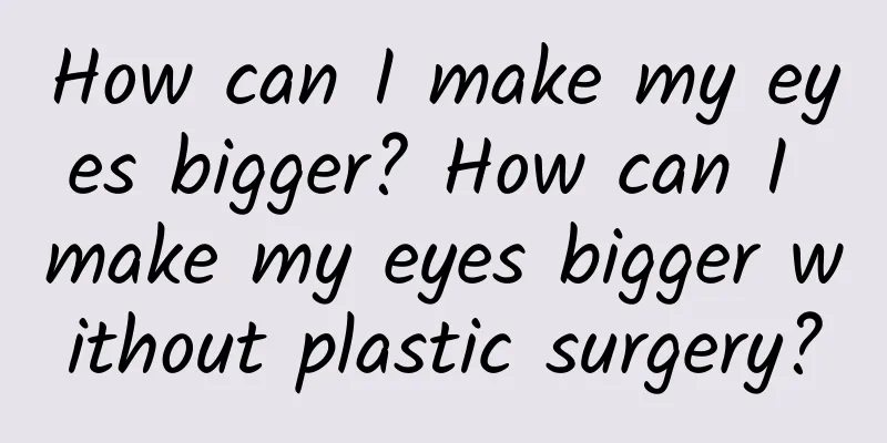 How can I make my eyes bigger? How can I make my eyes bigger without plastic surgery?
