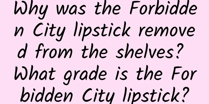 Why was the Forbidden City lipstick removed from the shelves? What grade is the Forbidden City lipstick?