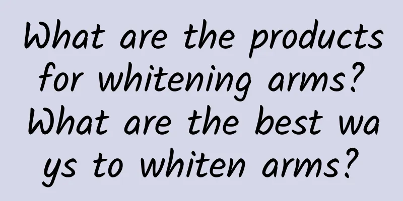 What are the products for whitening arms? What are the best ways to whiten arms?