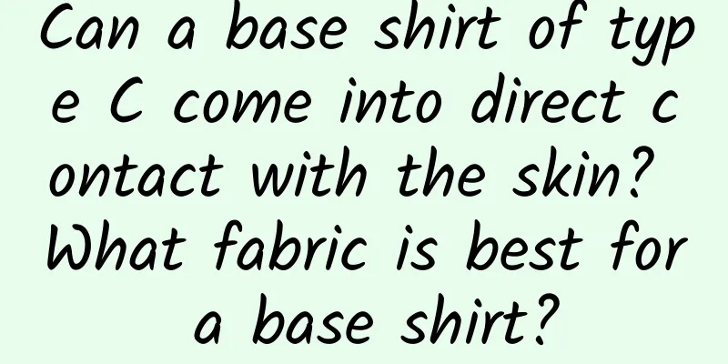 Can a base shirt of type C come into direct contact with the skin? What fabric is best for a base shirt?