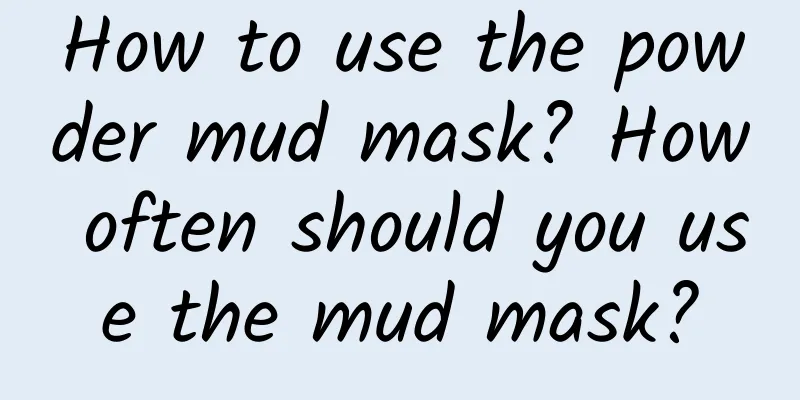 How to use the powder mud mask? How often should you use the mud mask?