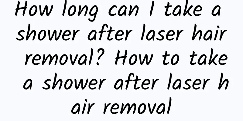 How long can I take a shower after laser hair removal? How to take a shower after laser hair removal