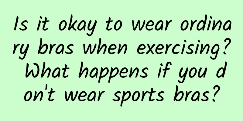 Is it okay to wear ordinary bras when exercising? What happens if you don't wear sports bras?