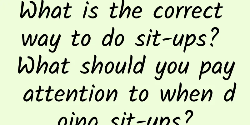 What is the correct way to do sit-ups? What should you pay attention to when doing sit-ups?