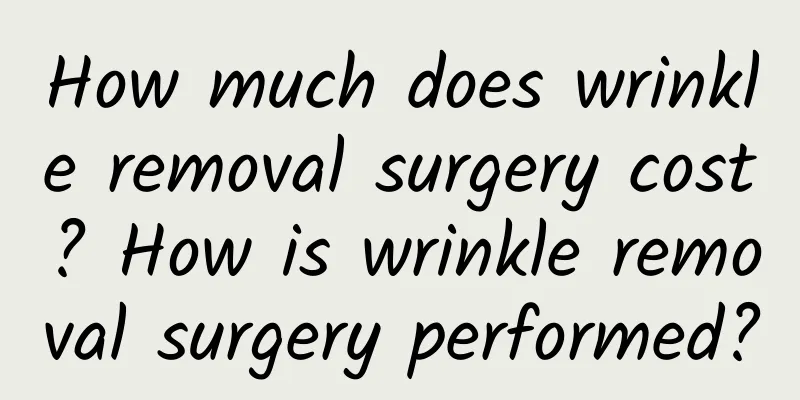 How much does wrinkle removal surgery cost? How is wrinkle removal surgery performed?