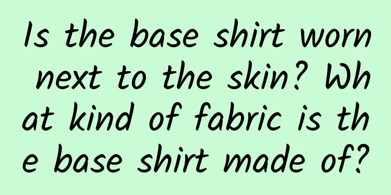 Is the base shirt worn next to the skin? What kind of fabric is the base shirt made of?