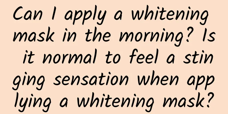 Can I apply a whitening mask in the morning? Is it normal to feel a stinging sensation when applying a whitening mask?
