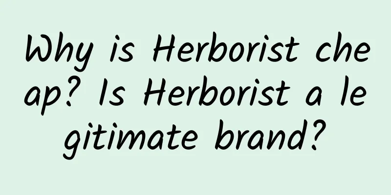 Why is Herborist cheap? Is Herborist a legitimate brand?