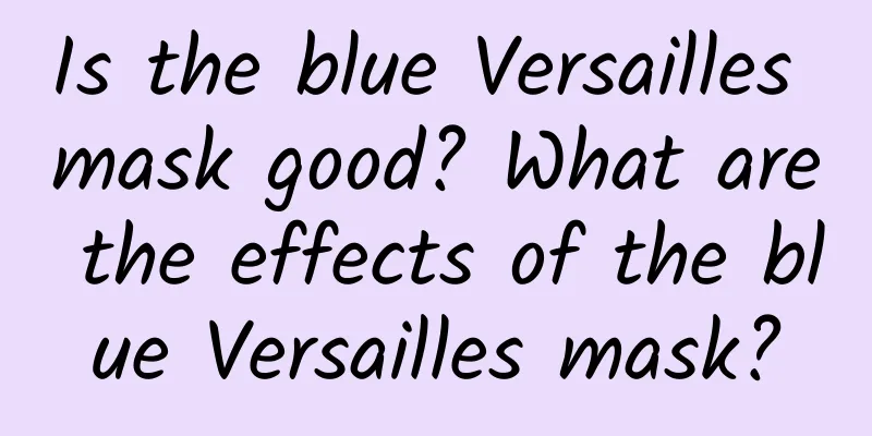 Is the blue Versailles mask good? What are the effects of the blue Versailles mask?