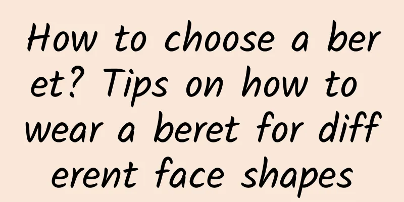 How to choose a beret? Tips on how to wear a beret for different face shapes