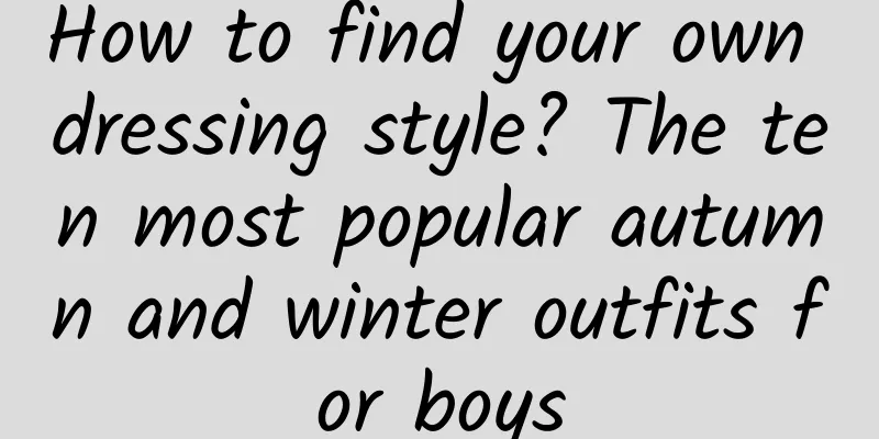 How to find your own dressing style? The ten most popular autumn and winter outfits for boys