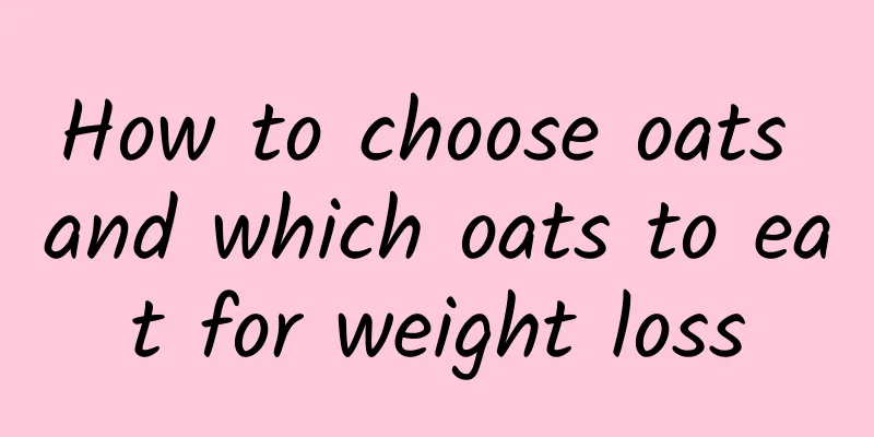 How to choose oats and which oats to eat for weight loss