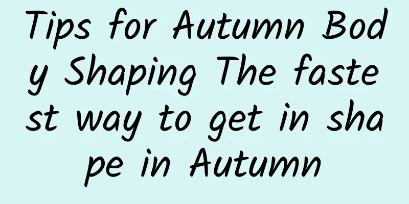 Tips for Autumn Body Shaping The fastest way to get in shape in Autumn
