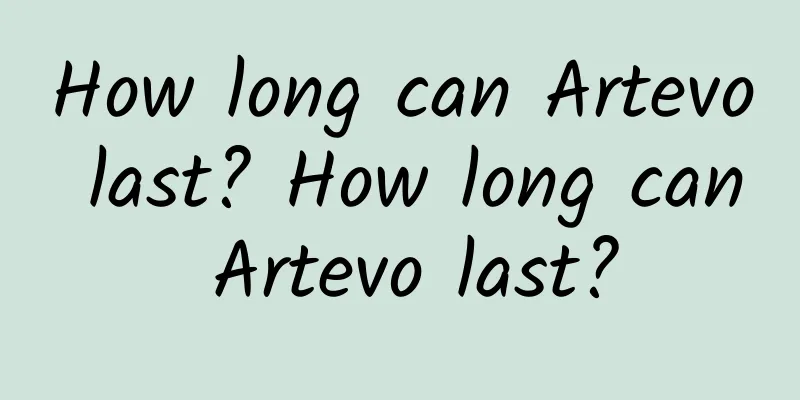 How long can Artevo last? How long can Artevo last?