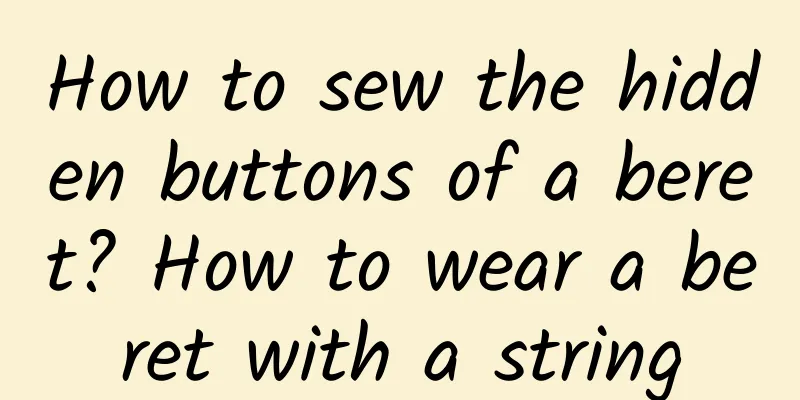 How to sew the hidden buttons of a beret? How to wear a beret with a string