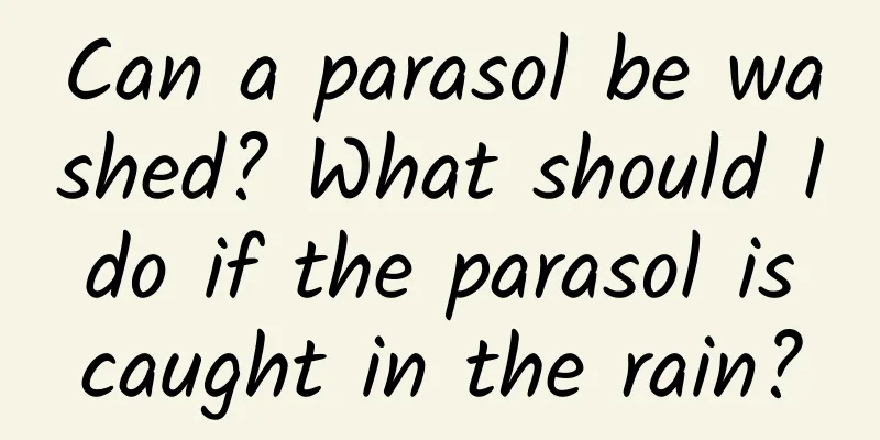 Can a parasol be washed? What should I do if the parasol is caught in the rain?