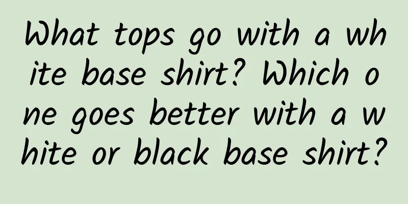 What tops go with a white base shirt? Which one goes better with a white or black base shirt?