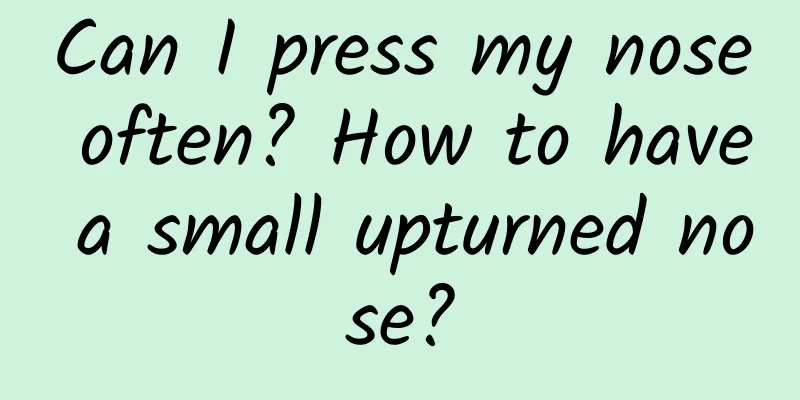Can I press my nose often? How to have a small upturned nose?