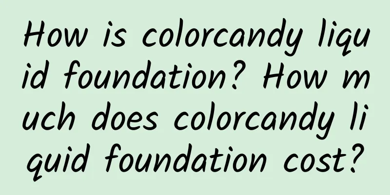 How is colorcandy liquid foundation? How much does colorcandy liquid foundation cost?
