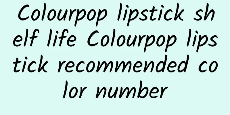 Colourpop lipstick shelf life Colourpop lipstick recommended color number