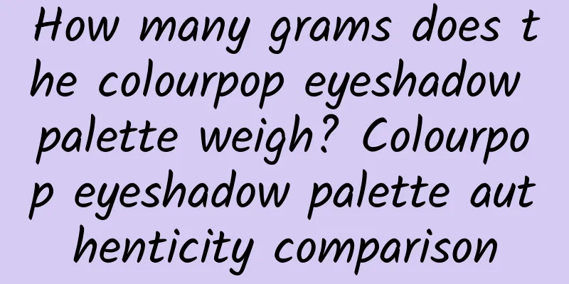 How many grams does the colourpop eyeshadow palette weigh? Colourpop eyeshadow palette authenticity comparison